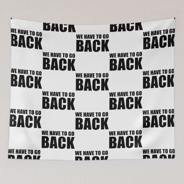 Item preview, We Have To Go Back designed and sold by teeashirtsb.