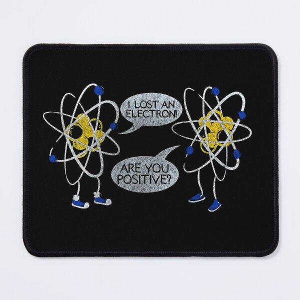 Item preview, I Lost An Electron Are You Positive funny science designed and sold by delllsdesigns.