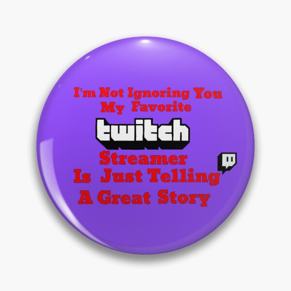 Item preview, I’m Not Ignoring You (Twitch) designed and sold by JammerSammer.