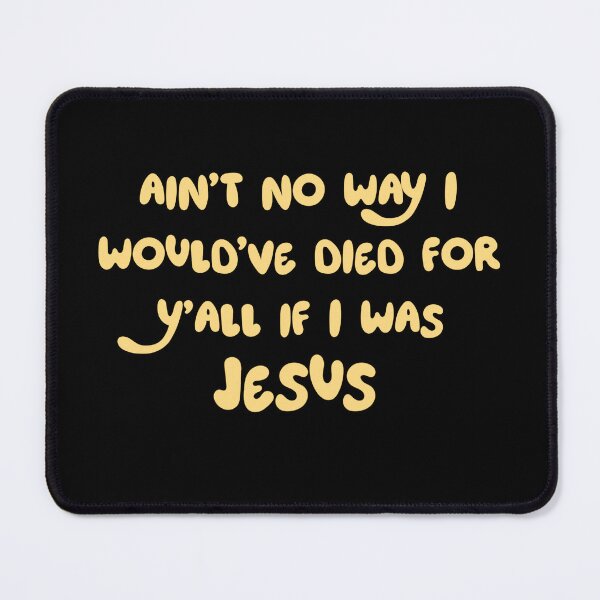 Item preview, Ain't no way I would've died for y'all designed and sold by Roysdisturbia.