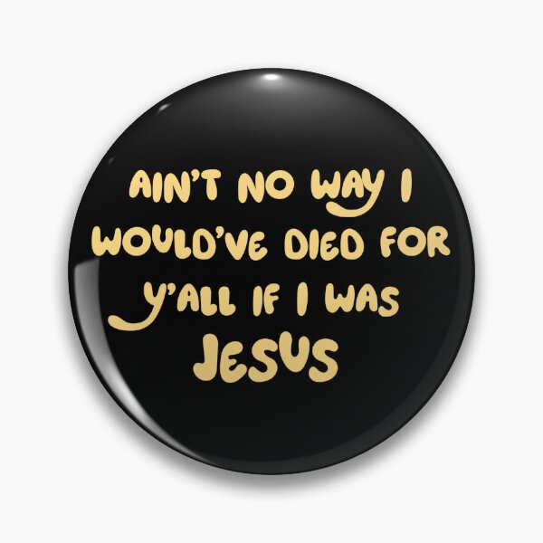 Item preview, Ain't no way I would've died for y'all  designed and sold by Roysdisturbia.