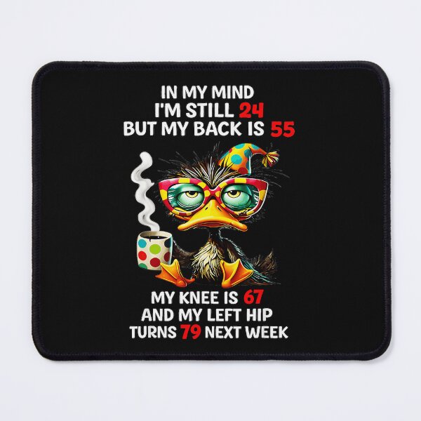 Item preview, In My Mind I'm Still 24 But My Back Is 55 My Knee Is 67 And My Left Hip Turns 79 Next Week Funny Aging Seniors Quote designed and sold by CharlieConon.