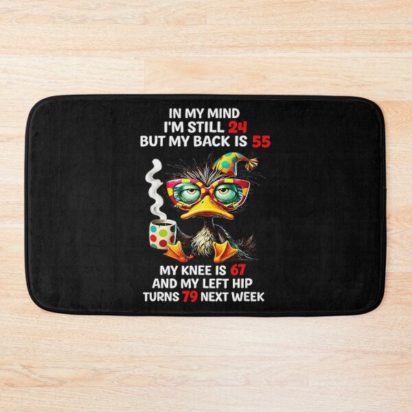 Item preview, In My Mind I'm Still 24 But My Back Is 55 My Knee Is 67 And My Left Hip Turns 79 Next Week Funny Aging Seniors Quote designed and sold by CharlieConon.