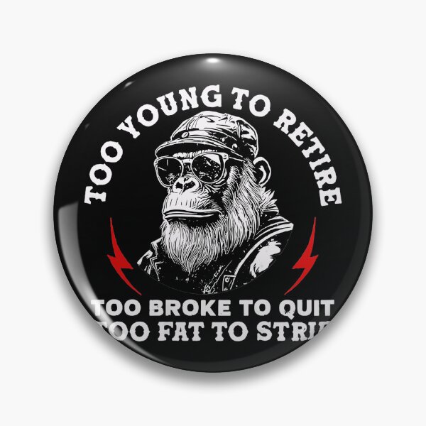 Item preview, Too Young To Retire Too Broke To Quit Too Fat To Strip Ape Working Life Humor designed and sold by CharlieConon.