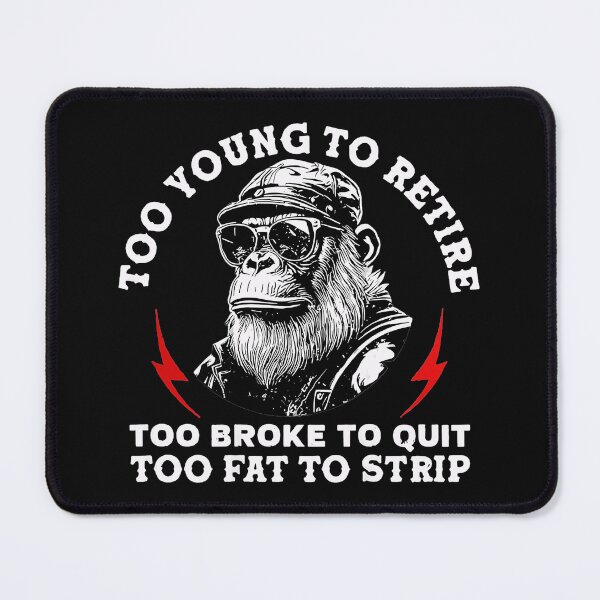 Item preview, Too Young To Retire Too Broke To Quit Too Fat To Strip Ape Working Life Humor designed and sold by CharlieConon.