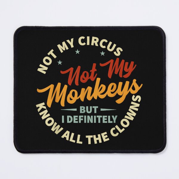 Item preview, Not My Circus Not My Monkeys But I Definitely Know All The Clowns Sarcastic Funny Quote designed and sold by CharlieConon.