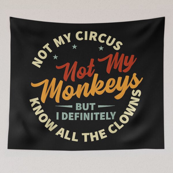 Item preview, Not My Circus Not My Monkeys But I Definitely Know All The Clowns Sarcastic Funny Quote designed and sold by CharlieConon.