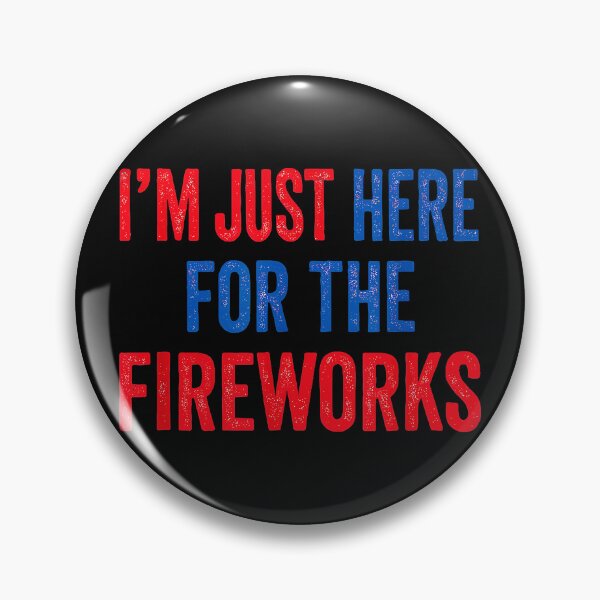 Item preview, I'm Just Here For The Fireworks Celebration Independence Day Pyrotechnics designed and sold by CharlieConon.