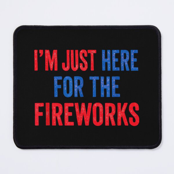 Item preview, I'm Just Here For The Fireworks Celebration Independence Day Pyrotechnics designed and sold by CharlieConon.