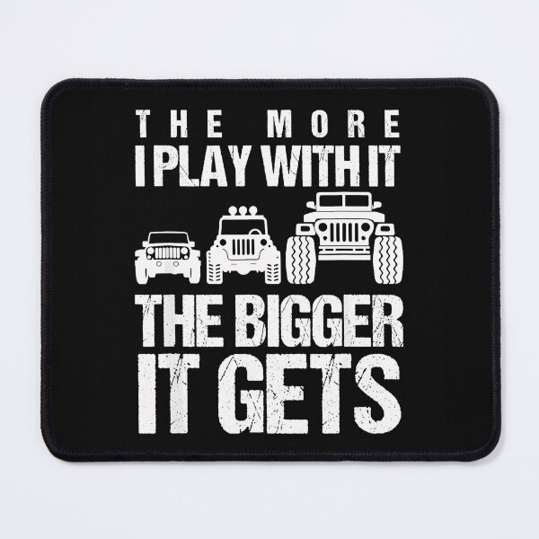 Item preview, The More I Play With It The Bigger It Gets Off Roading Jeep Enthusiast designed and sold by CharlieConon.