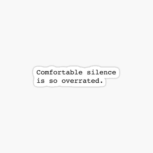Comfortable silence is so overrated Sticker
