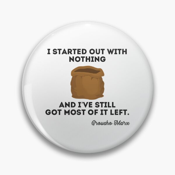 Item preview, I Started Out With Nothing And I Still Have Most Of It Left. designed and sold by RazaLondonn.