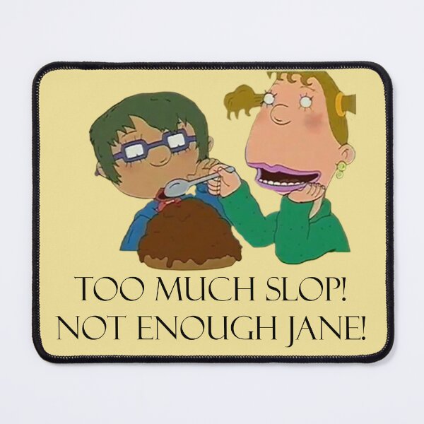 Item preview, Too Much Slop! Not Enough Jane! designed and sold by QueenAlicorn.