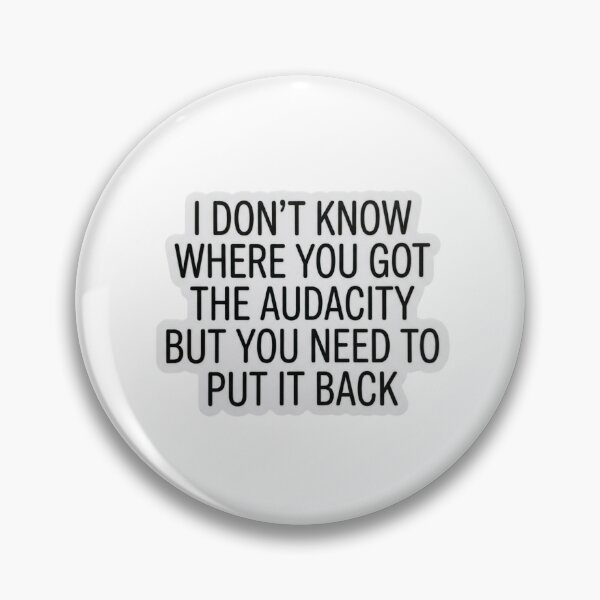 Item preview, I Don't Know Where You Got The Audacity Sarcastic Quote Funny Sassy Humor designed and sold by raedattia.