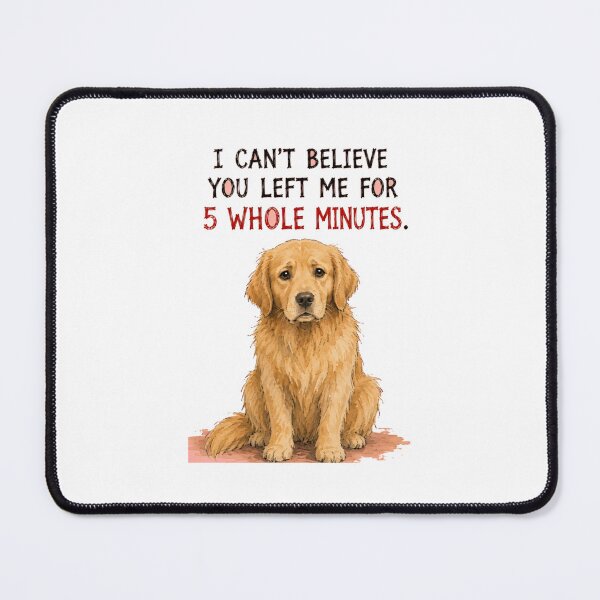 Item preview, I Can't Believe You Left Me Sarcastic Golden Retriever Art designed and sold by SarcasmAndSpite.