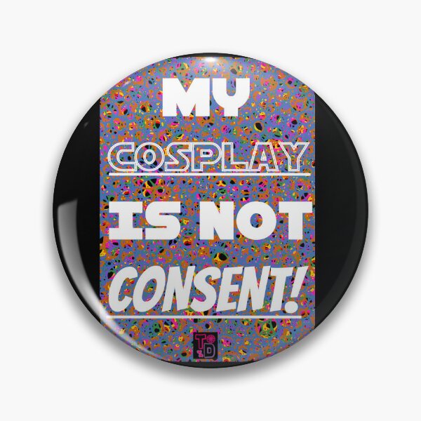 Item preview, My Cosplay is not consent!  designed and sold by Twisted Doodles.
