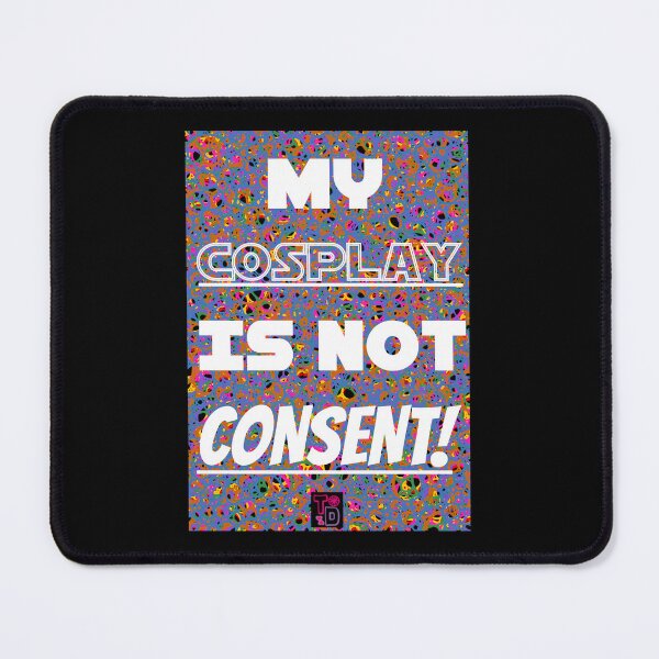 Item preview, My Cosplay is not consent!  designed and sold by Twisted Doodles.