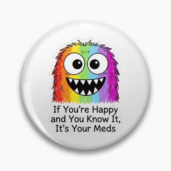 Item preview, If You're Happy And You Know It It's Your Meds Funny Rainbow Monster Quote designed and sold by raedattia.