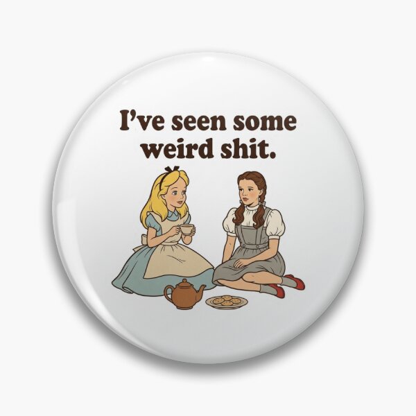 Item preview, I've Seen Some Weird Shit Alice Dorothy Tea Party Funny Fairy Tale Parody designed and sold by raedattia.