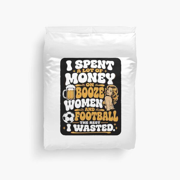Item preview, I spent a lot of money on booze, women and football. designed and sold by RetroPaul63.