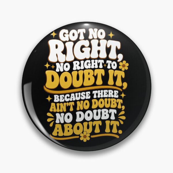 Item preview, Got no right, no right to doubt it. designed and sold by RetroPaul63.