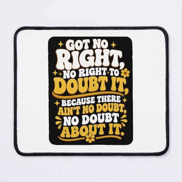 Item preview, Got no right, no right to doubt it. designed and sold by RetroPaul63.