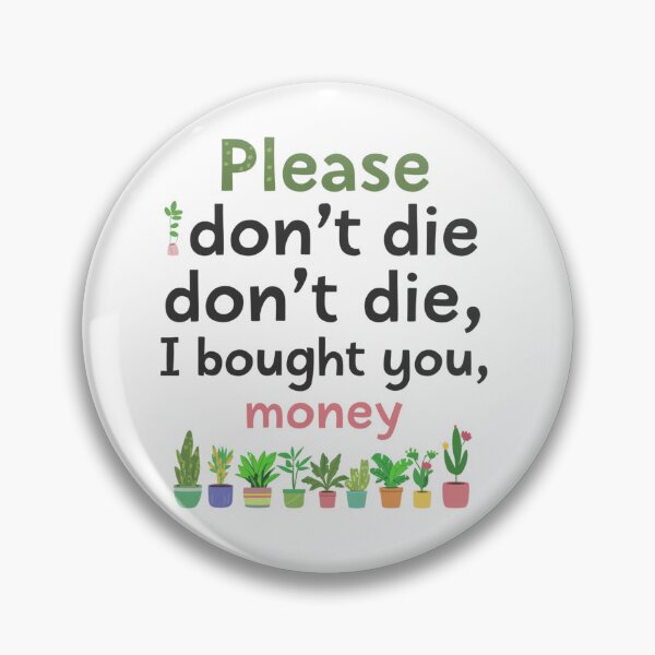 Item preview, Please Don't Die Funny Plant Lover Quote designed and sold by Tee-Pulse.