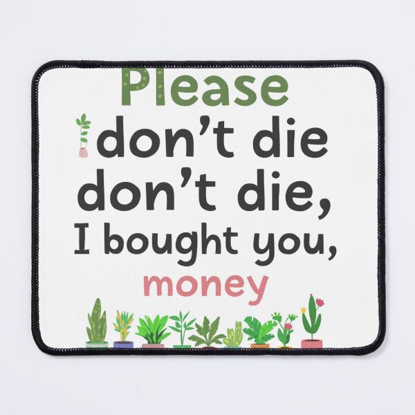 Item preview, Please Don't Die Funny Plant Lover Quote designed and sold by Tee-Pulse.