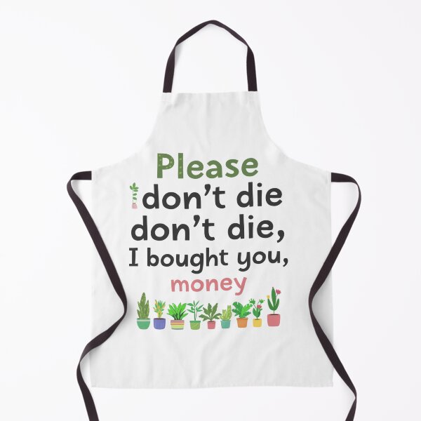 Item preview, Please Don't Die Funny Plant Lover Quote designed and sold by Tee-Pulse.