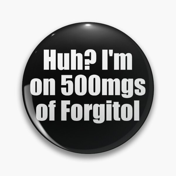 Item preview, Huh I'm On 500 Mgs Of Forgitol Funny Teen Forget All Gear designed and sold by DynamicDesign.