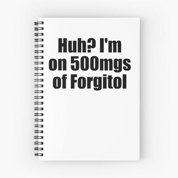 Item preview, Huh I'm On 500 Mgs Of Forgitol Funny Teen Forget All Gear designed and sold by DynamicDesign.