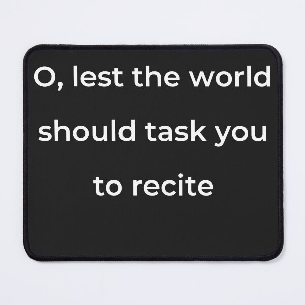 Item preview, “O, lest the world should task you to recite” - print white designed and sold by ariksworld.