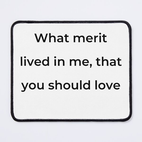 Item preview, “What merit lived in me, that you should love” - print black designed and sold by ariksworld.