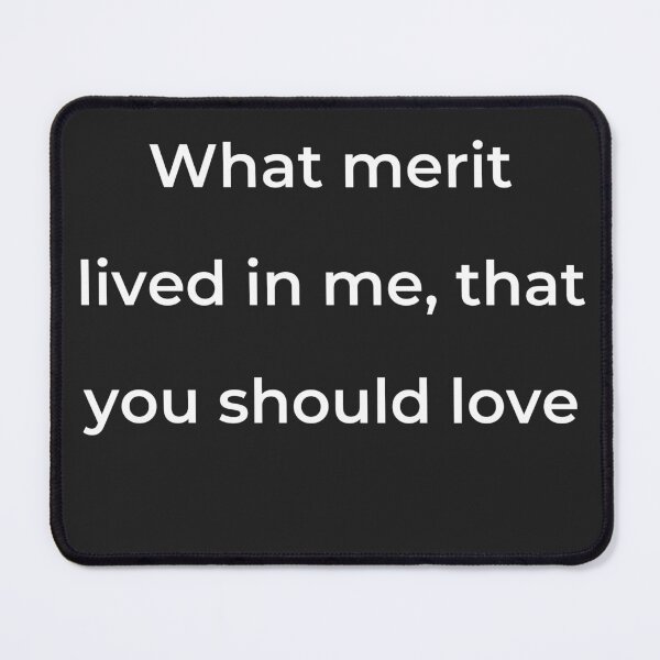 Item preview, “What merit lived in me, that you should love” - print white designed and sold by ariksworld.