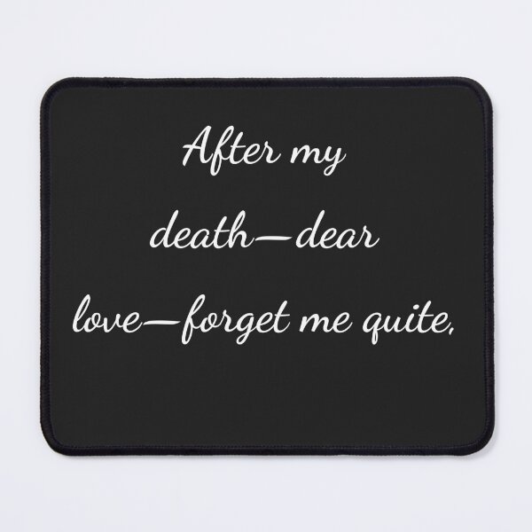 Item preview, “After my death-dear love-forget me quite,” - handwriting white designed and sold by ariksworld.