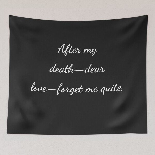 Item preview, “After my death-dear love-forget me quite,” - handwriting white designed and sold by ariksworld.