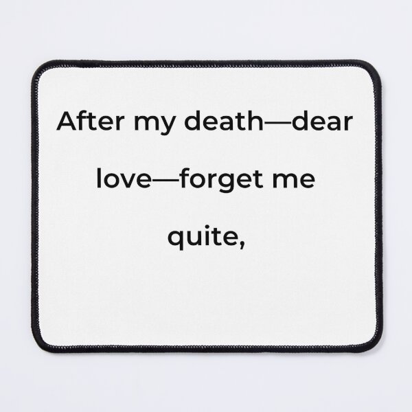 Item preview, “After my death-dear love-forget me quite,” - print black designed and sold by ariksworld.