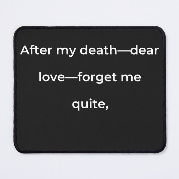 Item preview, “After my death-dear love-forget me quite,” - print white designed and sold by ariksworld.