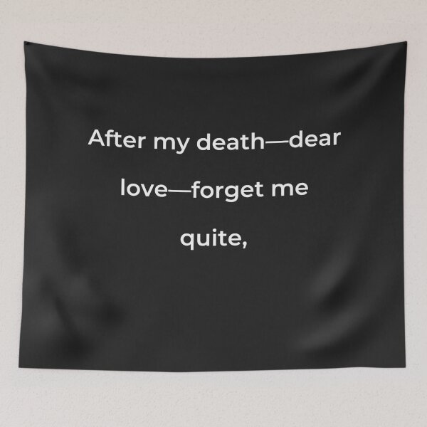 Item preview, “After my death-dear love-forget me quite,” - print white designed and sold by ariksworld.
