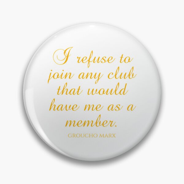 Item preview, Groucho Marx Quotes - I Refuse To Join Any Club That Would Have Me As A Member  designed and sold by HENLeyCos-GROV.