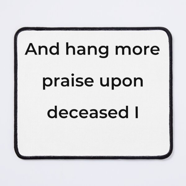 Item preview, “And hang more praise upon deceased I” - print black designed and sold by ariksworld.