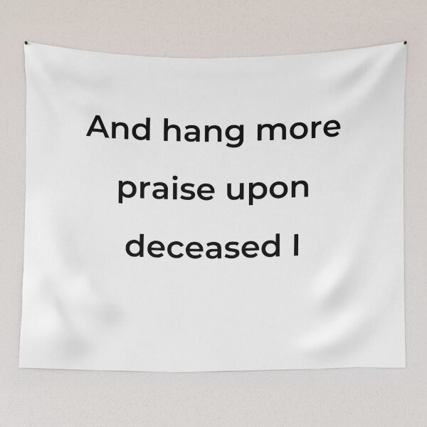 Item preview, “And hang more praise upon deceased I” - print black designed and sold by ariksworld.