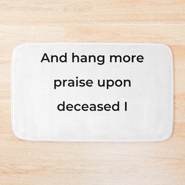 Item preview, “And hang more praise upon deceased I” - print black designed and sold by ariksworld.