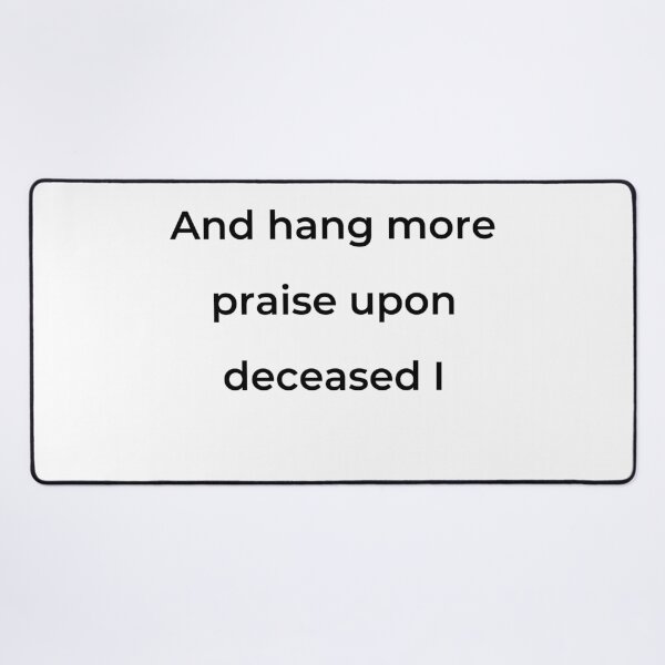 Item preview, “And hang more praise upon deceased I” - print black designed and sold by ariksworld.