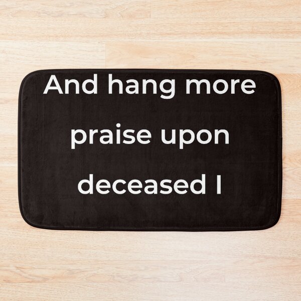 Item preview, “And hang more praise upon deceased I” - print white designed and sold by ariksworld.