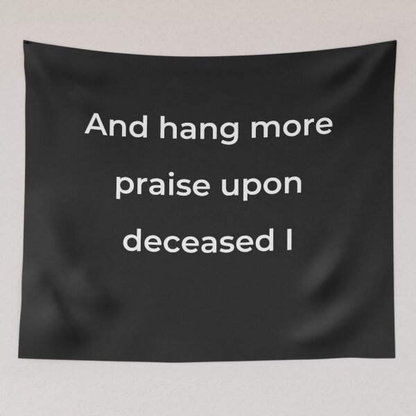 Item preview, “And hang more praise upon deceased I” - print white designed and sold by ariksworld.