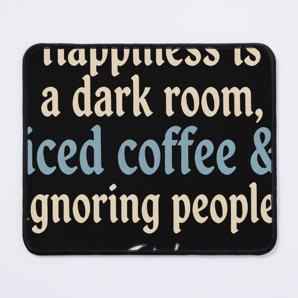 Item preview, Happiness is a dark room, iced coffee & ignoring people designed and sold by OH-MY-GOTH.