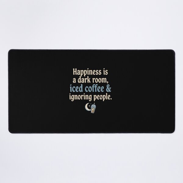 Item preview, Happiness is a dark room, iced coffee & ignoring people designed and sold by OH-MY-GOTH.