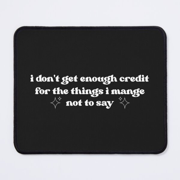 Item preview, I don't get enough credit for the things I mange not to say, Sarcastic Shirt, Adult Humor Shirt designed and sold by faridman.