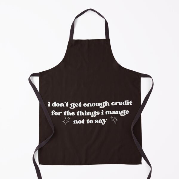 Item preview, I don't get enough credit for the things I mange not to say, Sarcastic Shirt, Adult Humor Shirt designed and sold by faridman.